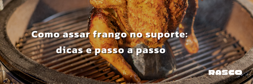 Como assar frango no suporte do kamado Rasco: Dicas e Passo a Passo
